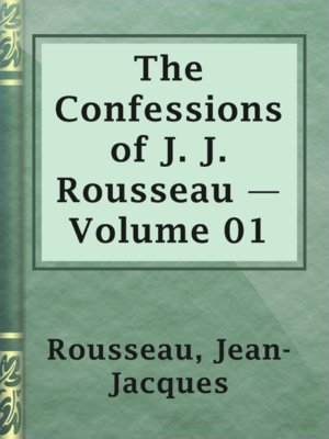 cover image of The Confessions of J. J. Rousseau — Volume 01